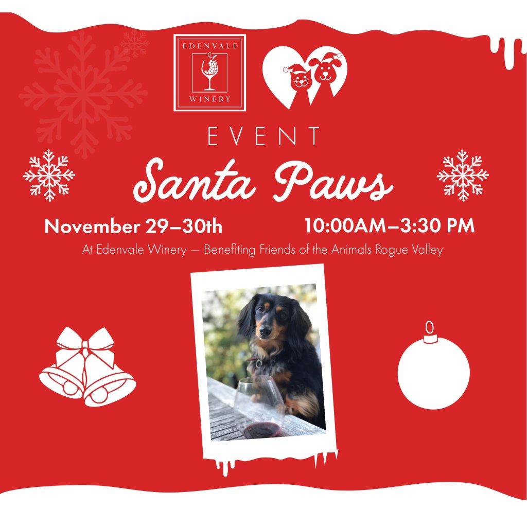 Santa Paws Event at Edenvale Winery benefiting Friends of the Animals Rogue Valley, November 29-30, 10am-3:30pm